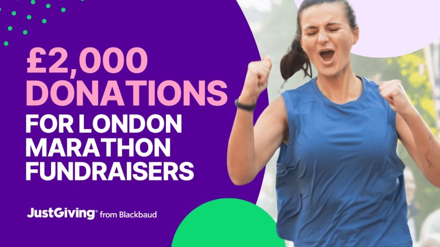 How to Get Your Charity an Extra £2,000 in London Marathon 2025